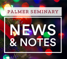 Palmer Seminary News & Notes